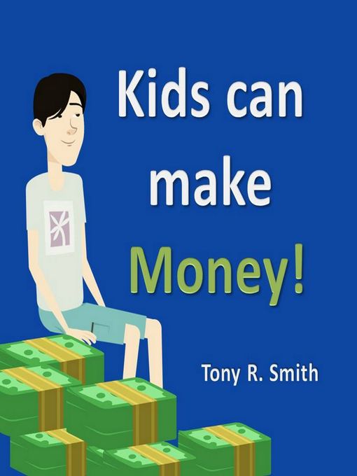 Title details for Kids Can Make Money! by Tony R. Smith - Available